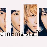 cinema staffデビュー10周年ライブシリーズの最終公演、ラストを飾るゲストはTHE BACK HORN！