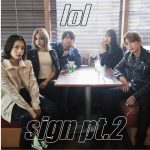 男女混成ダンス＆ヴォーカルグループlol-エルオーエル-が『sign』のバージョン違い『sign pt.2』配信スタート！