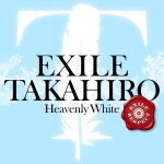 EXILE TAKAHIRO＜EXILE RESPECT＞第２弾「Heavenly White」のミュージックビデオが解禁