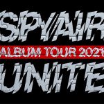 SPYAIR、全公演SOLD OUT！ニューアルバム『UNITE』を携えて全国ツアースタート！ 5/4東京ファイナル公演生配信決定！