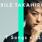 EXILE TAKAHIRO、「THE FIRST TAKE」で名曲『Lovers Again』を一発撮り